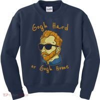 Gogh Hard Or Gogh Home Funny Vincent Van Gogh Kids Sweatshirt thumb 0