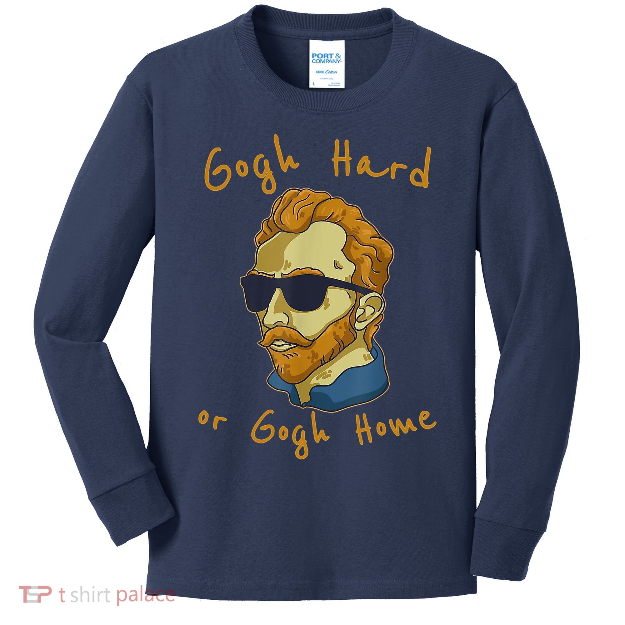 Gogh Hard Or Gogh Home Funny Vincent Van Gogh Kids Long Sleeve Shirt