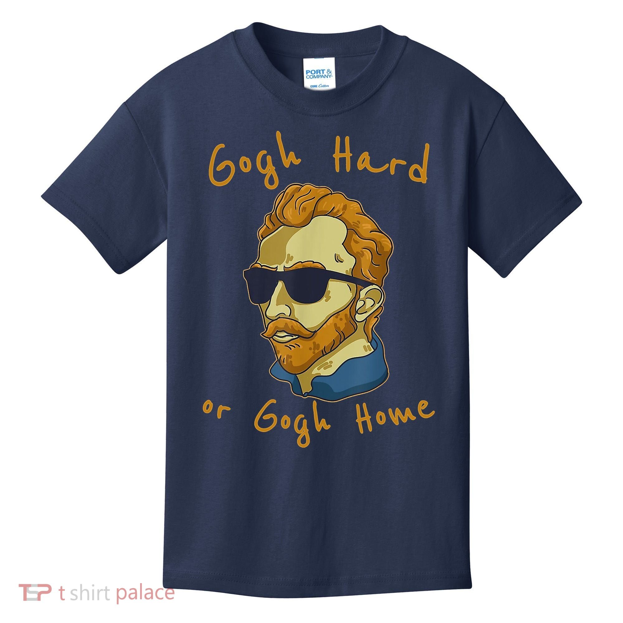 Gogh Hard Or Gogh Home Funny Vincent Van Gogh Kids T-Shirt