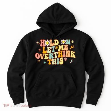 Groovy Hold On Let Me Overthink This Funny Mom Overthinking Hoodie