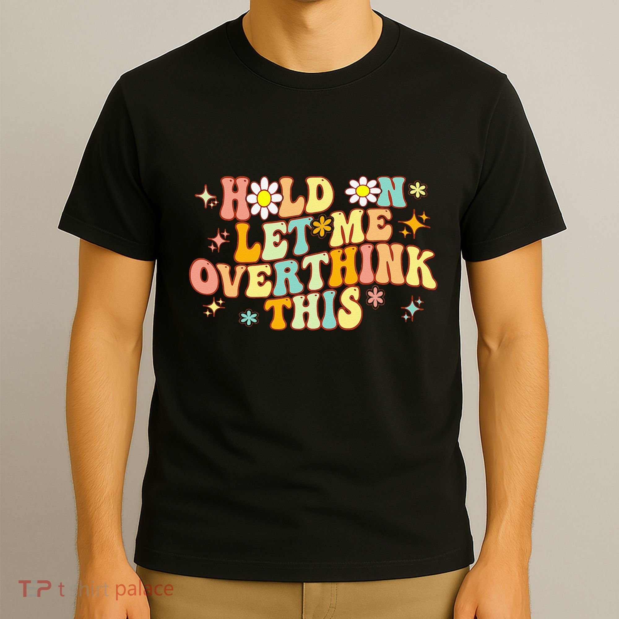 Groovy Hold On Let Me Overthink This Funny Mom Overthinking T-Shirt