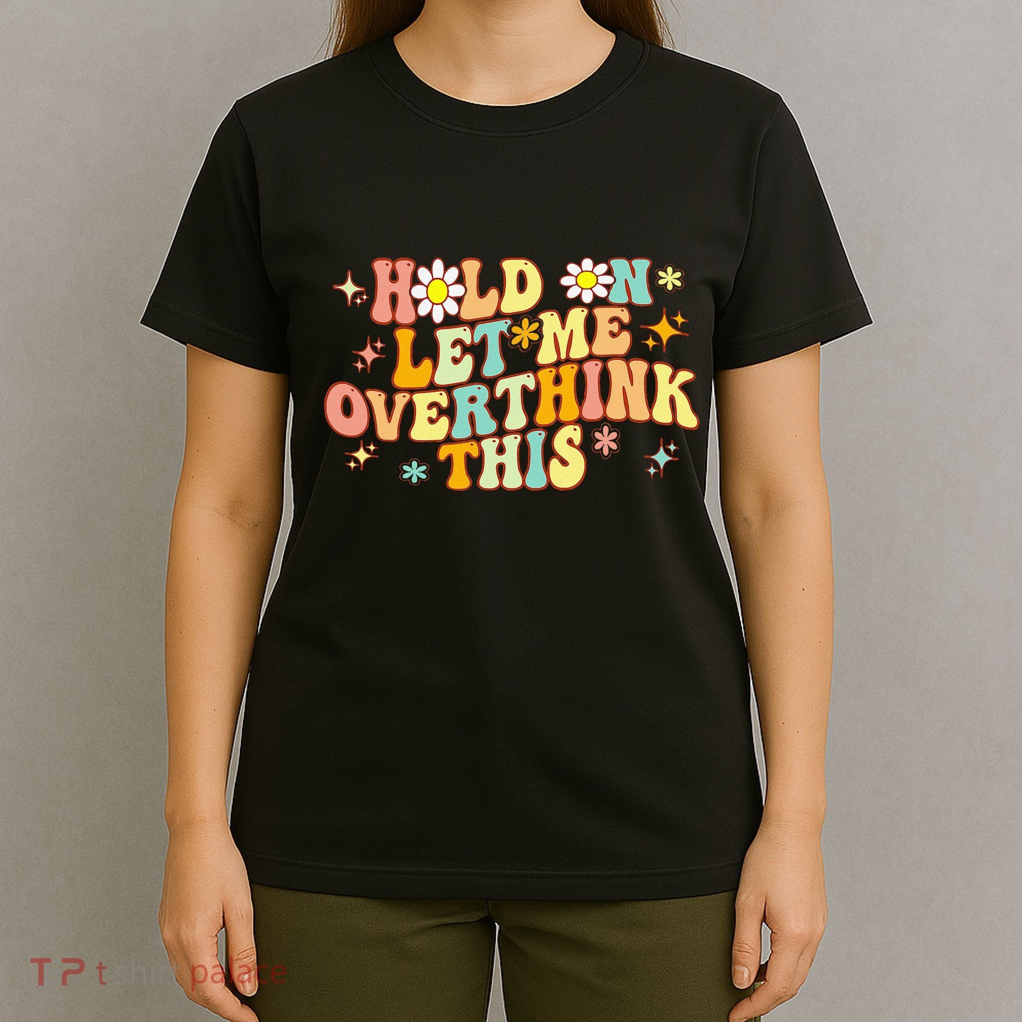 Groovy Hold On Let Me Overthink This Funny Mom Overthinking T-Shirt