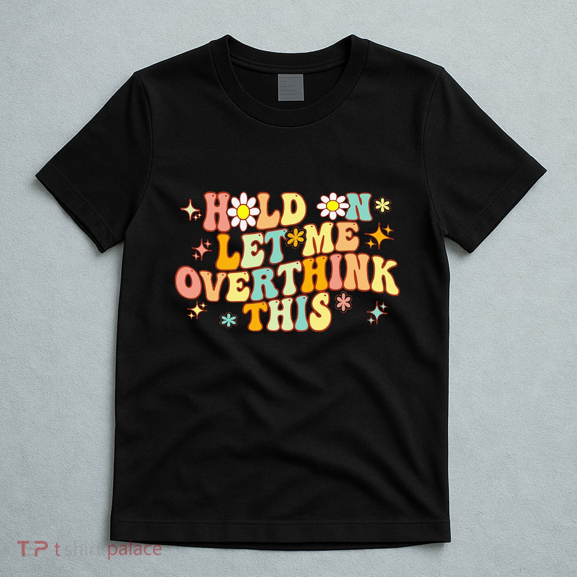 Groovy Hold On Let Me Overthink This Funny Mom Overthinking T-Shirt