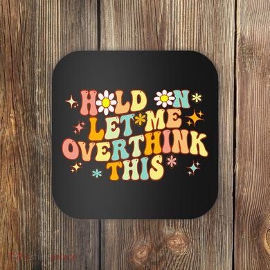 Groovy Hold On Let Me Overthink This Funny Mom Overthinking Coaster