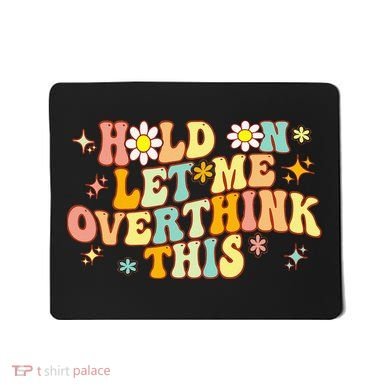 Groovy Hold On Let Me Overthink This Funny Mom Overthinking Mousepad