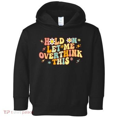 Groovy Hold On Let Me Overthink This Funny Mom Overthinking Toddler Hoodie