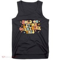 Groovy Hold On Let Me Overthink This Funny Mom Overthinking Tank Top thumb 0