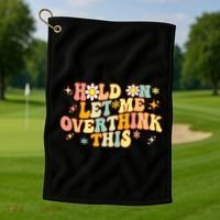 Groovy Hold On Let Me Overthink This Funny Mom Overthinking Golf Towel thumb 1