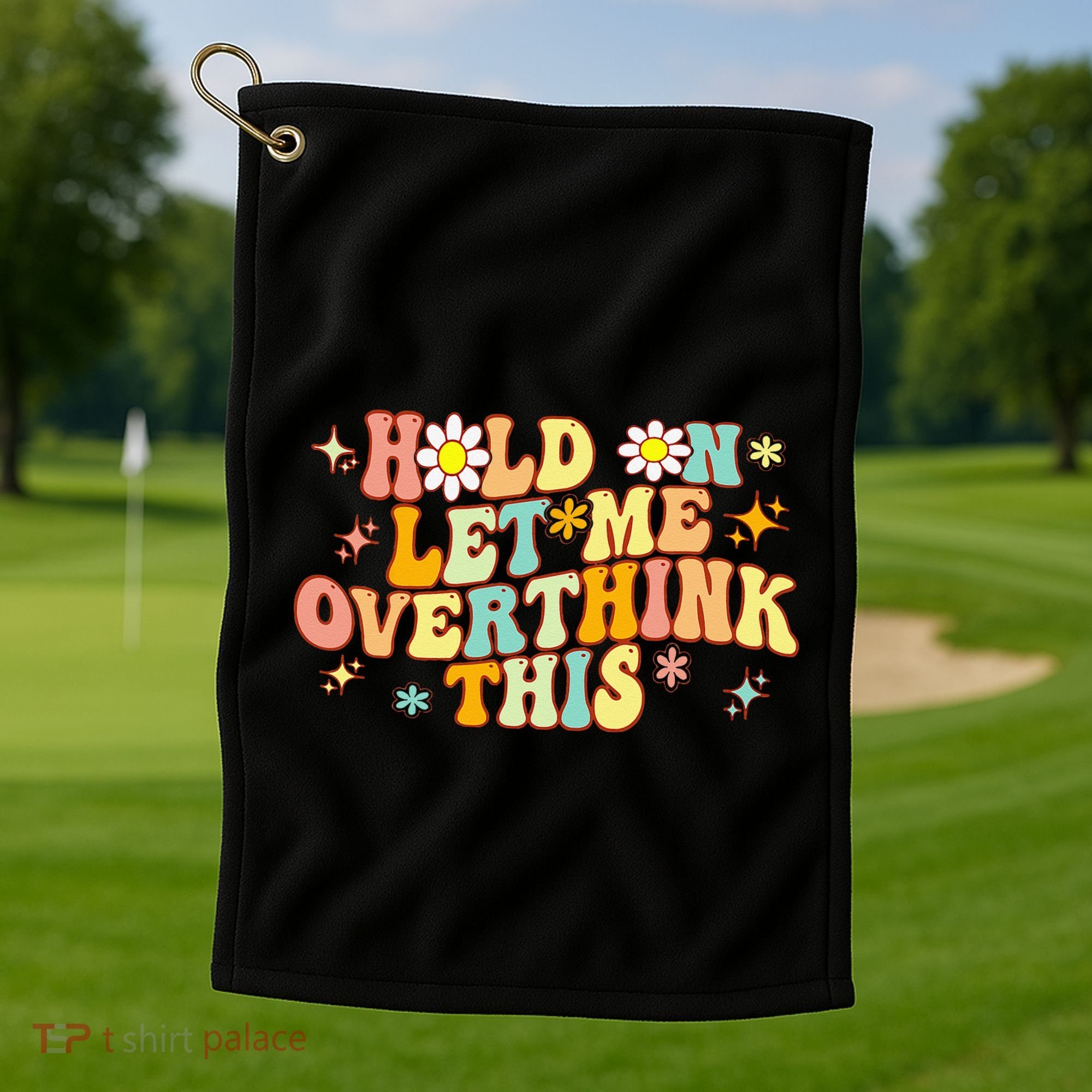 Groovy Hold On Let Me Overthink This Funny Mom Overthinking Golf Towel