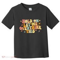 Groovy Hold On Let Me Overthink This Funny Mom Overthinking Toddler T-Shirt thumb 0