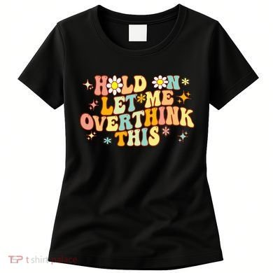 Groovy Hold On Let Me Overthink This Funny Mom Overthinking Women's T-Shirt