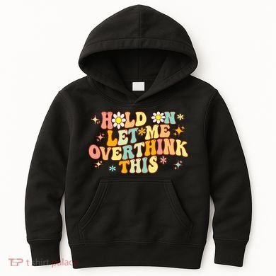 Groovy Hold On Let Me Overthink This Funny Mom Overthinking Kids Hoodie