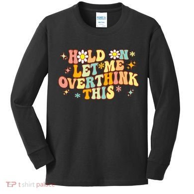 Groovy Hold On Let Me Overthink This Funny Mom Overthinking Kids Long Sleeve Shirt
