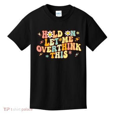 Groovy Hold On Let Me Overthink This Funny Mom Overthinking Kids T-Shirt