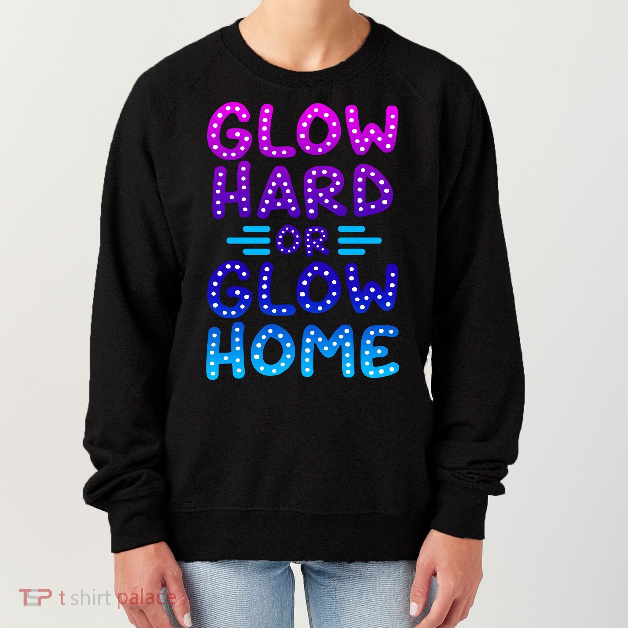Glow Hard Or Glow Home Party Women's Sweatshirt