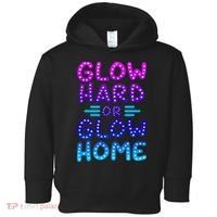 Glow Hard Or Glow Home Party Toddler Hoodie thumb 0