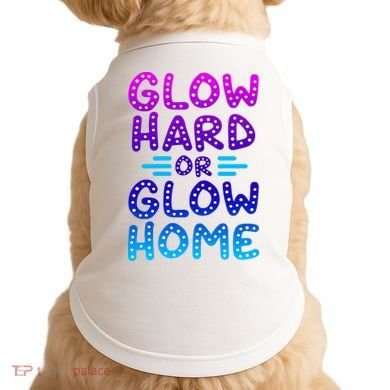 Glow Hard Or Glow Home Party Doggie Tank