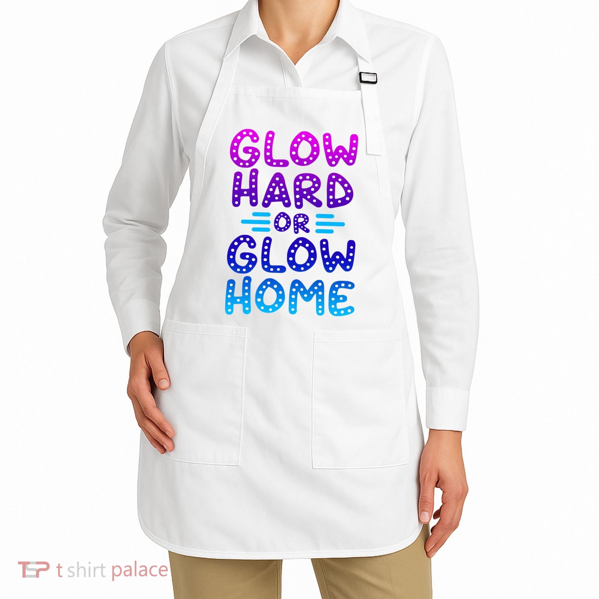 Glow Hard Or Glow Home Party Apron