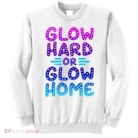 Glow Hard Or Glow Home Party Sweatshirt thumb 0