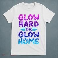 Glow Hard Or Glow Home Party T-Shirt thumb 5