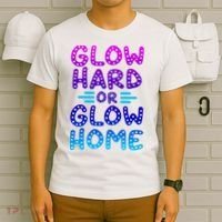 Glow Hard Or Glow Home Party T-Shirt thumb 6