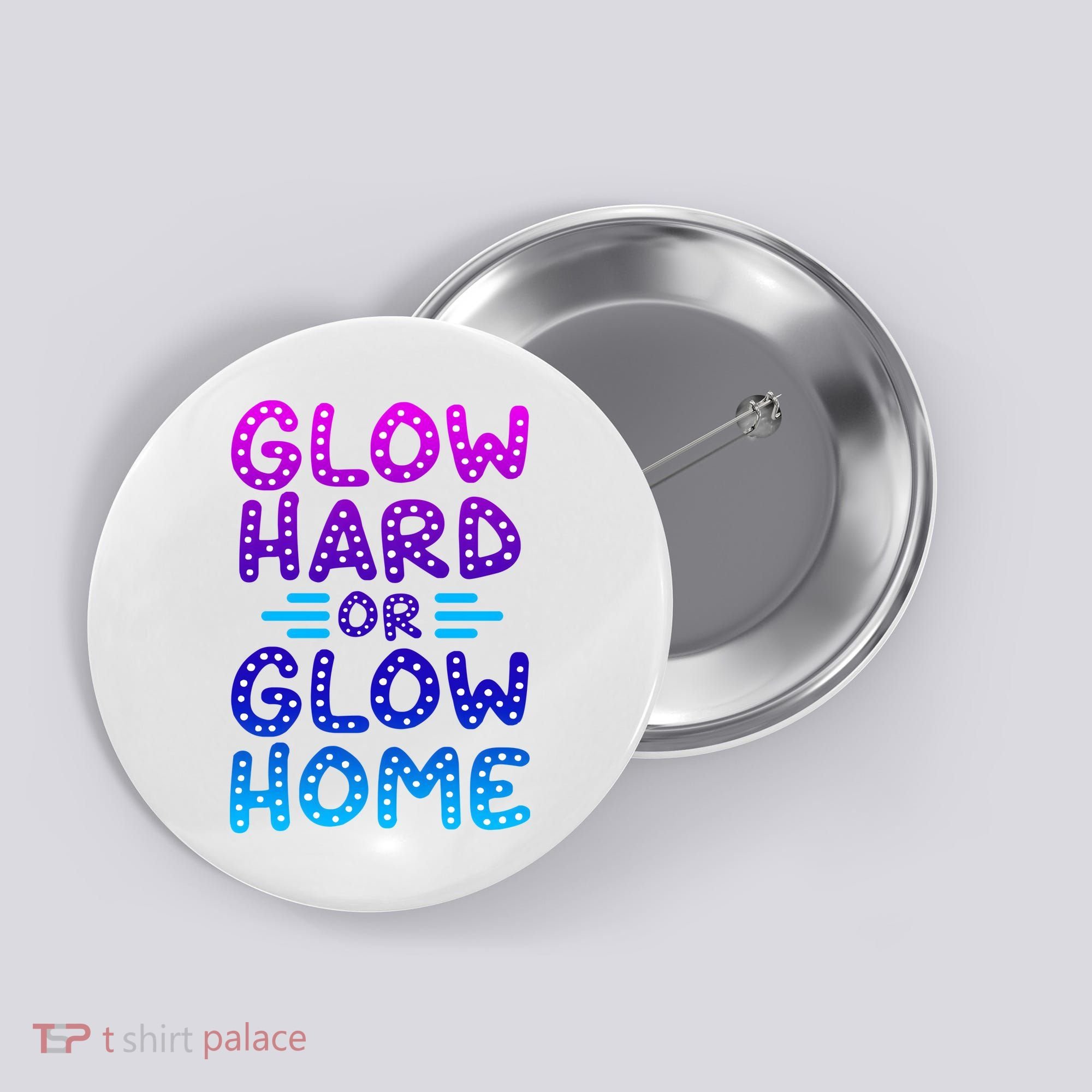 Glow Hard Or Glow Home Party Button