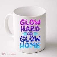 Glow Hard Or Glow Home Party Coffee Mug thumb 0