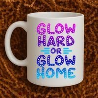 Glow Hard Or Glow Home Party Coffee Mug thumb 2
