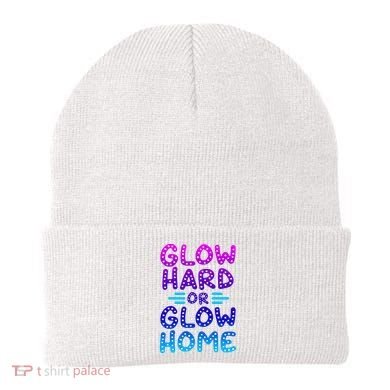 Glow Hard Or Glow Home Party Beanie