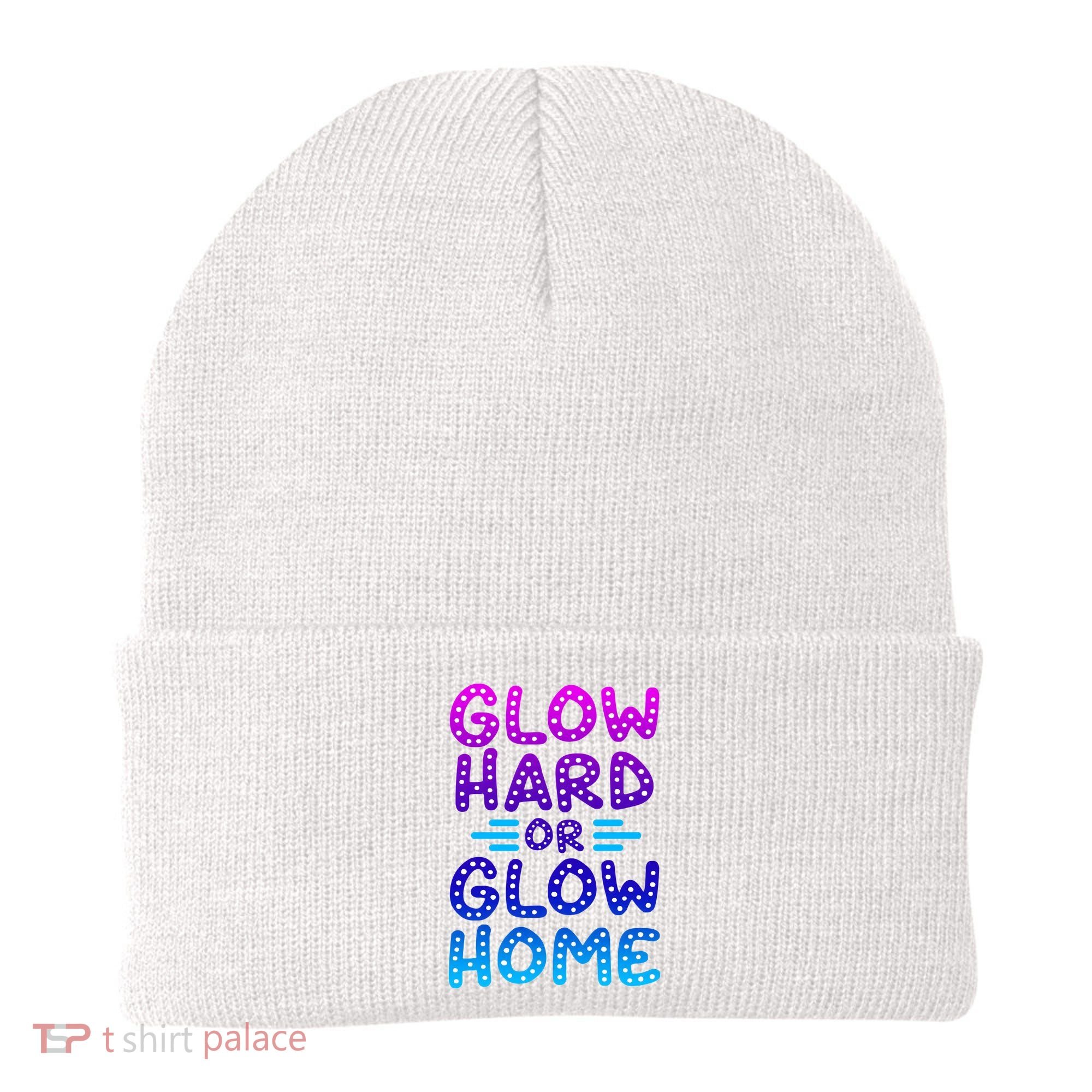 Glow Hard Or Glow Home Party Beanie