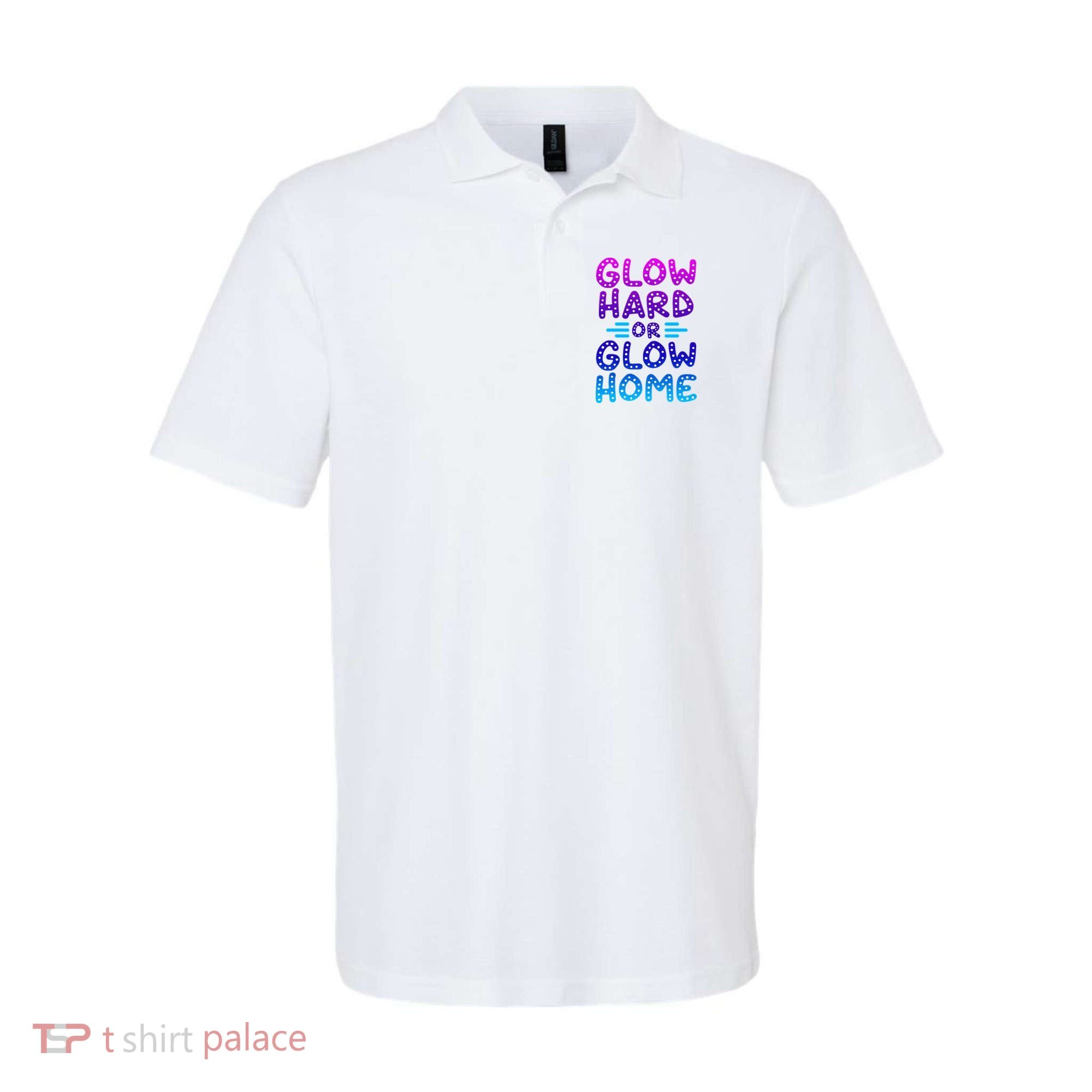 Glow Hard Or Glow Home Party Polo