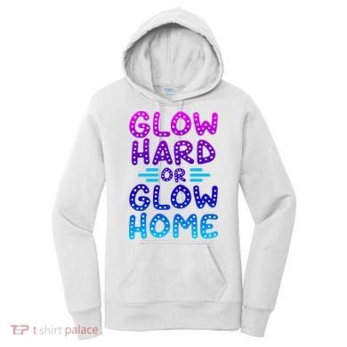 Glow Hard Or Glow Home Party Women's Hoodie