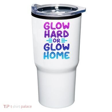 Glow Hard Or Glow Home Party Tumbler