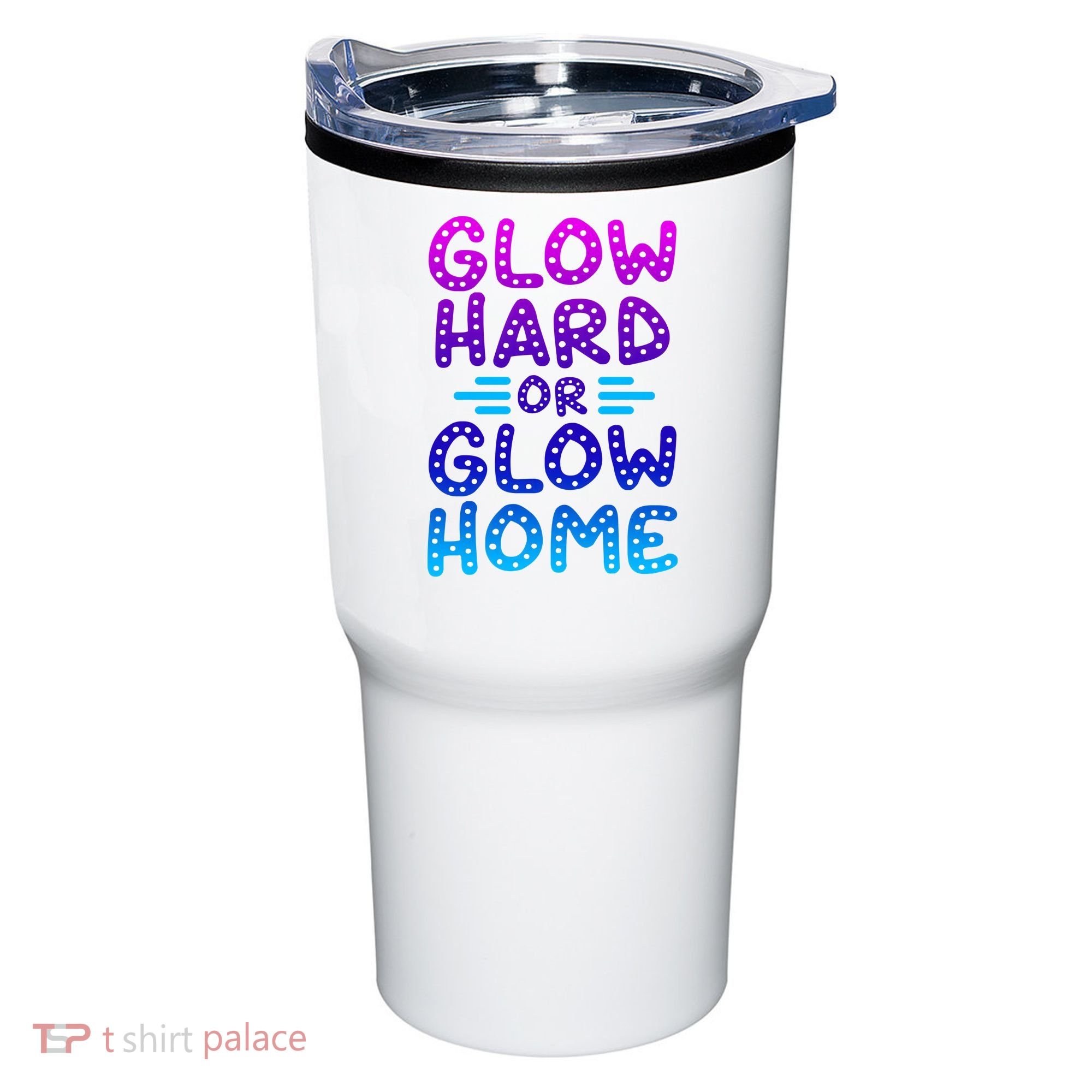 Glow Hard Or Glow Home Party Tumbler