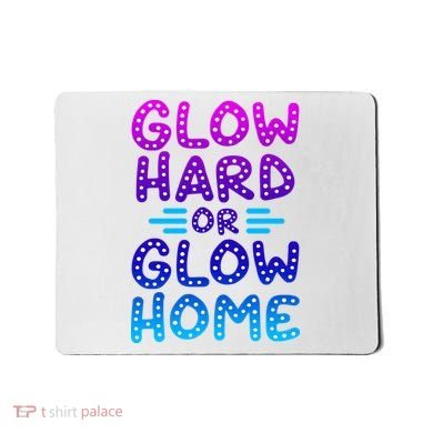 Glow Hard Or Glow Home Party Mousepad