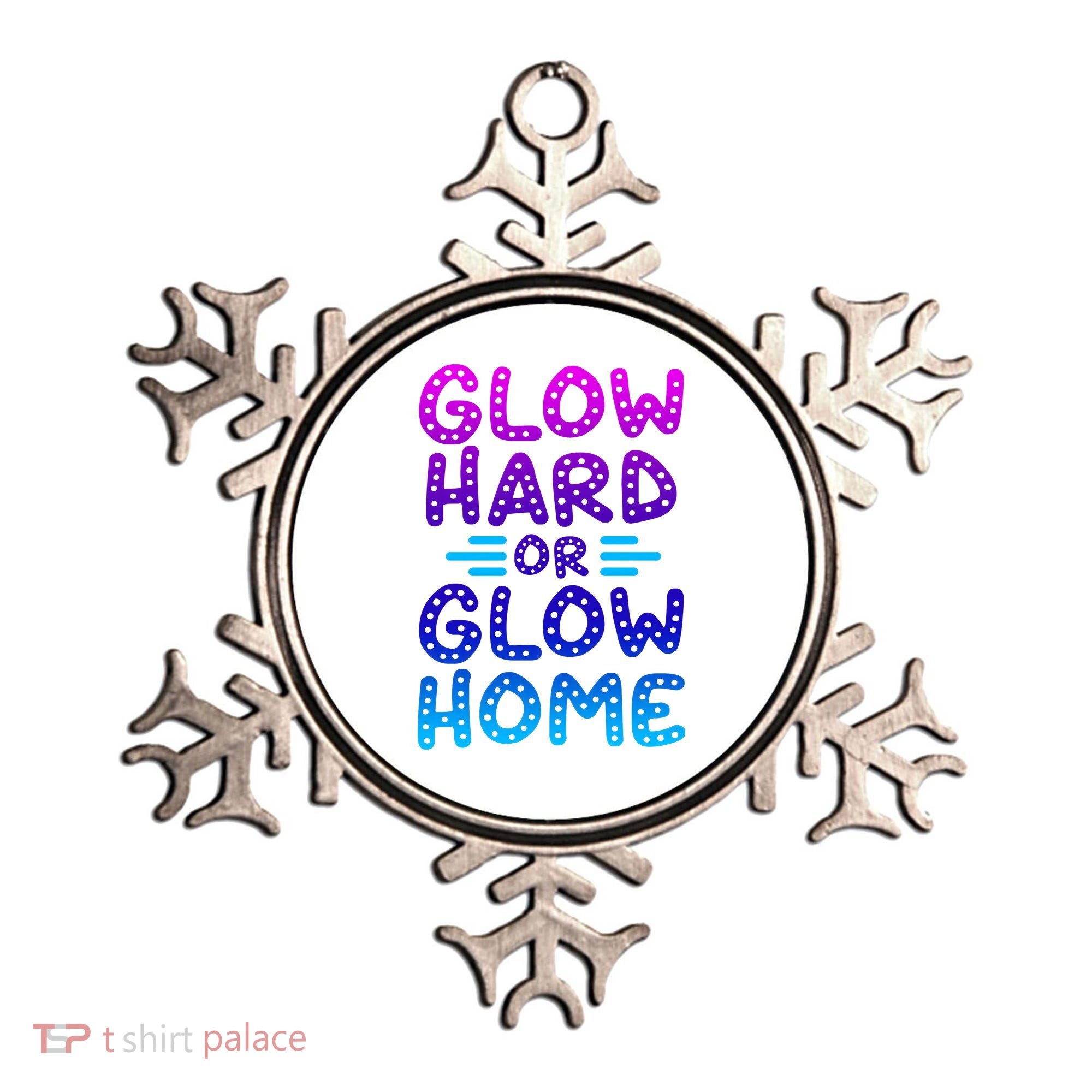 Glow Hard Or Glow Home Party Ornament