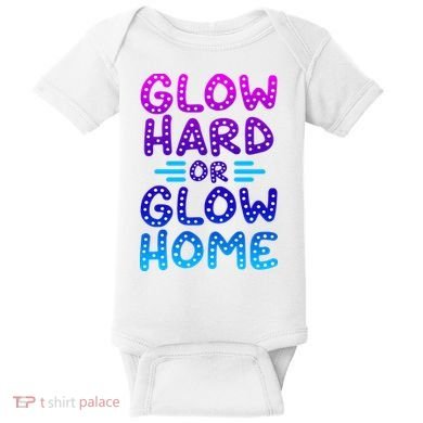 Glow Hard Or Glow Home Party Baby Bodysuit