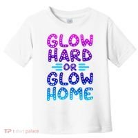 Glow Hard Or Glow Home Party Toddler T-Shirt thumb 0