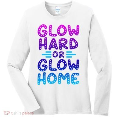 Glow Hard Or Glow Home Party Women's Long Sleeve Shirt