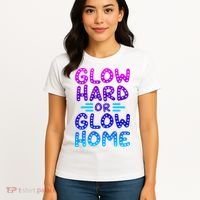 Glow Hard Or Glow Home Party Women's T-Shirt thumb 4