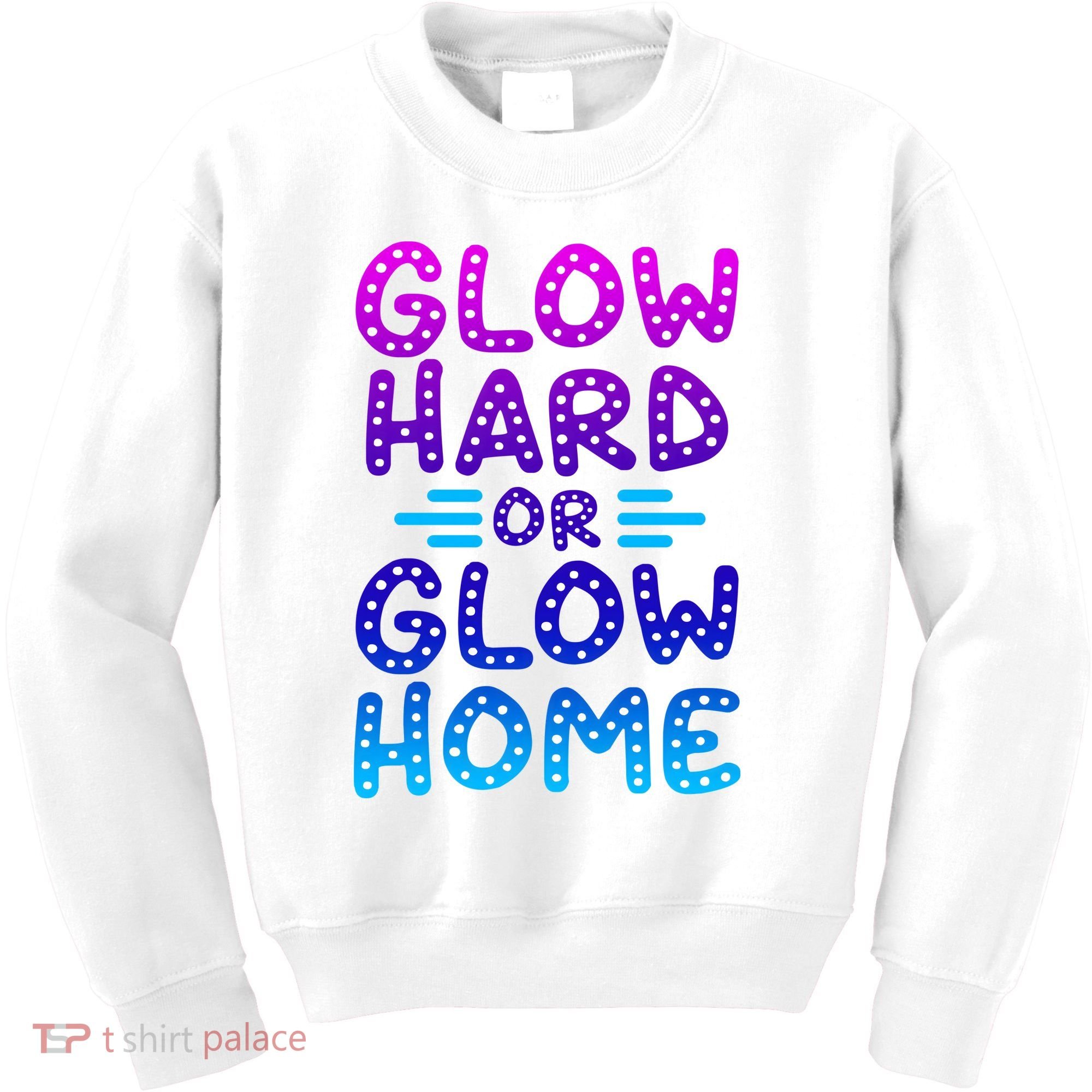 Glow Hard Or Glow Home Party Kids Sweatshirt