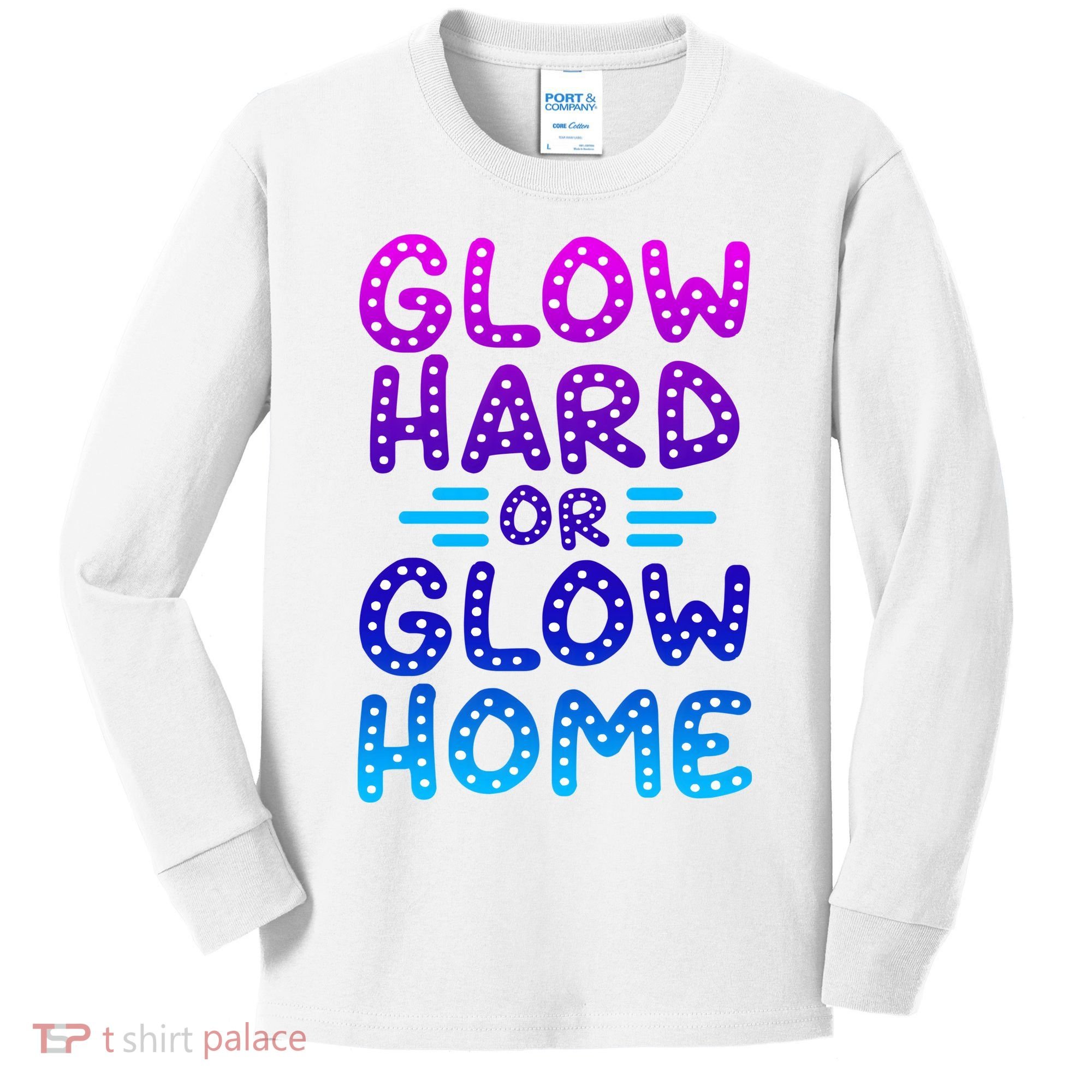 Glow Hard Or Glow Home Party Kids Long Sleeve Shirt