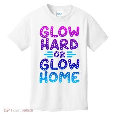 Glow Hard Or Glow Home Party Kids T-Shirt