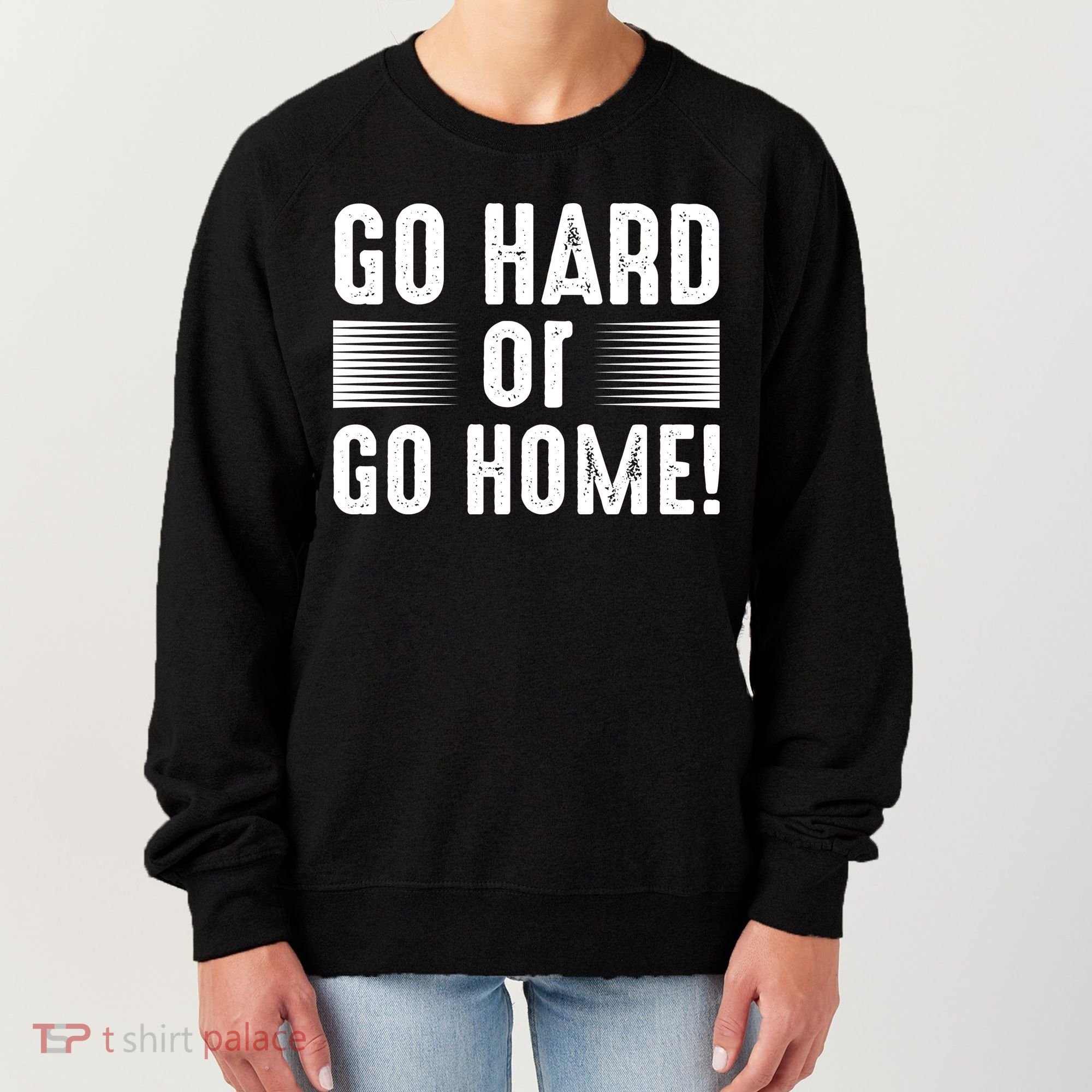 Go Hard Or Go Home Women's Sweatshirt
