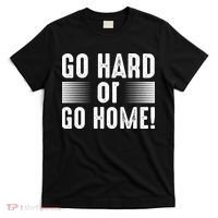 Go Hard Or Go Home T-Shirt thumb 0