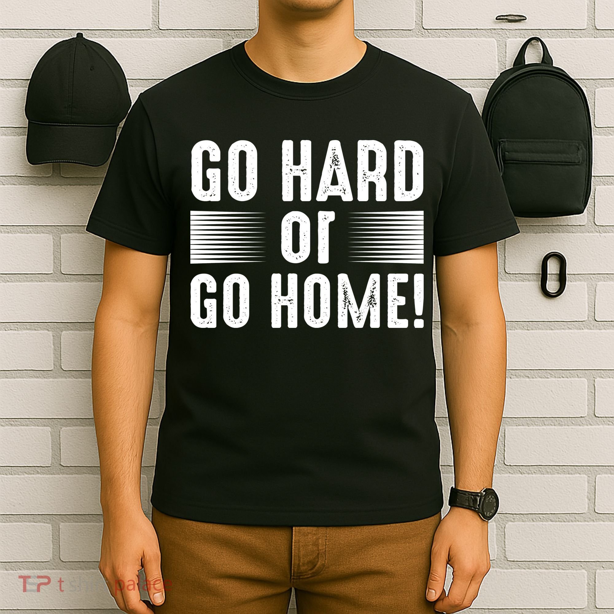 Go Hard Or Go Home T-Shirt