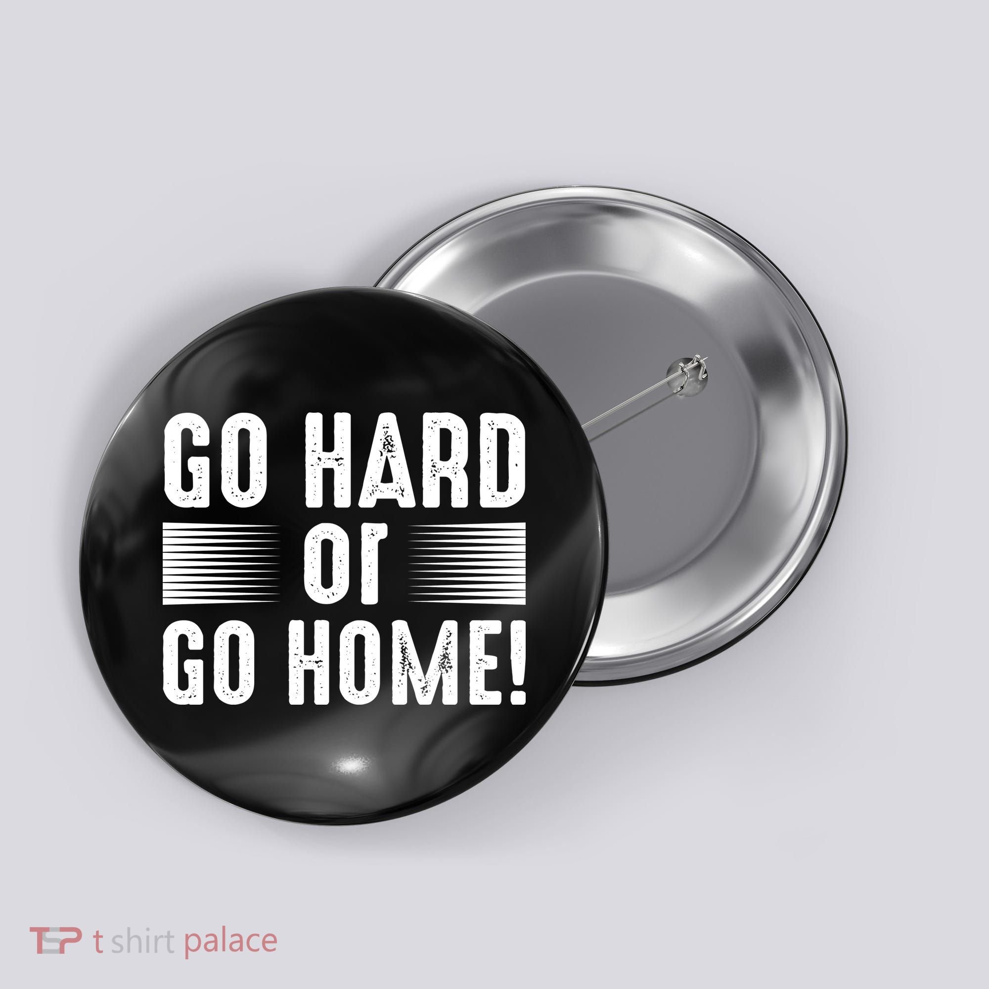 Go Hard Or Go Home Button