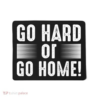 Go Hard Or Go Home Mousepad