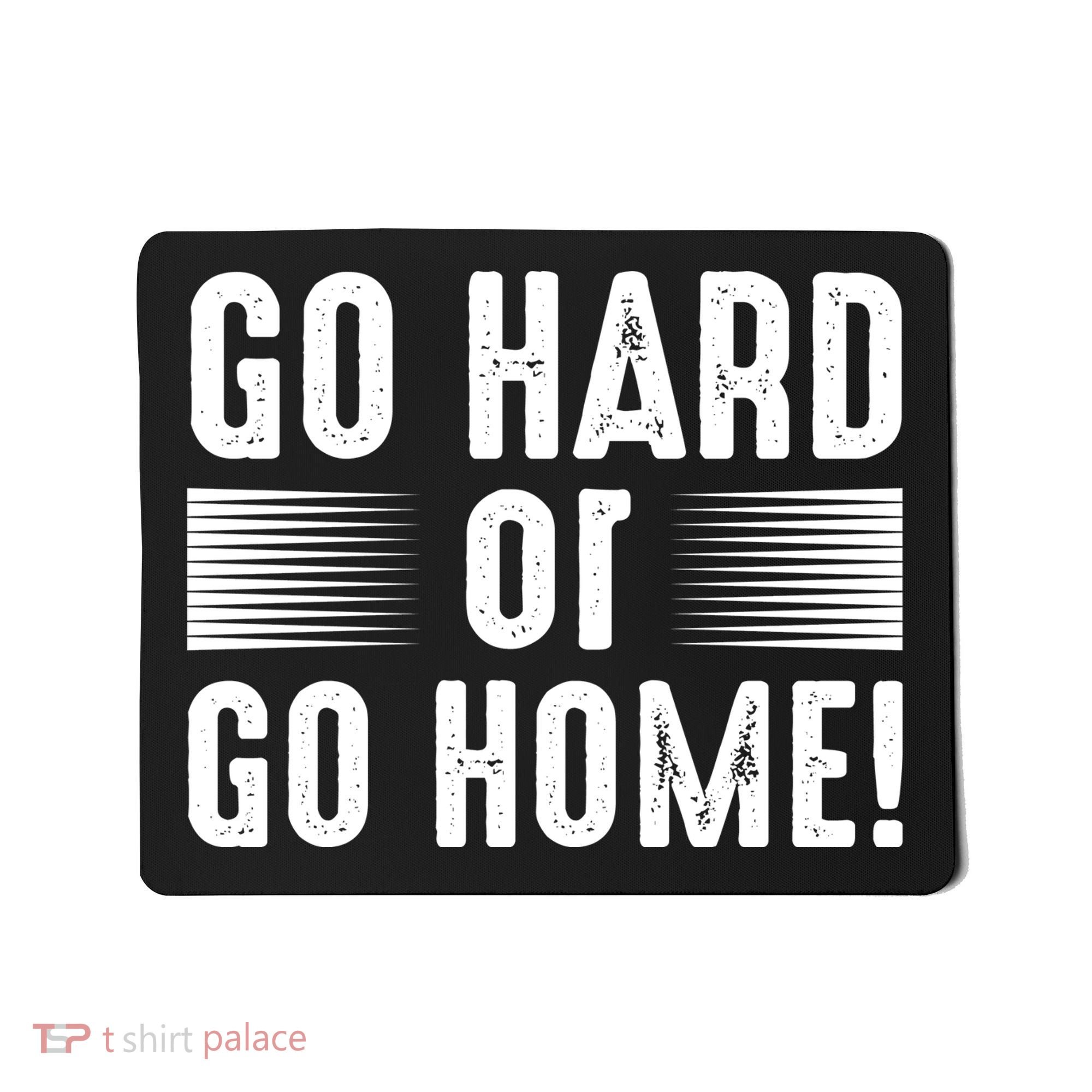 Go Hard Or Go Home Mousepad