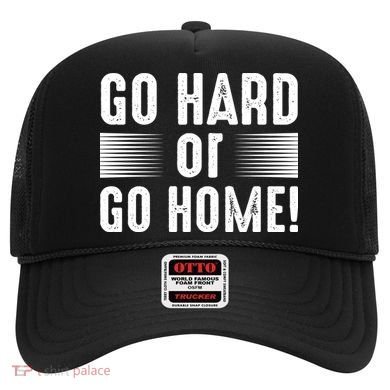 Go Hard Or Go Home Hat